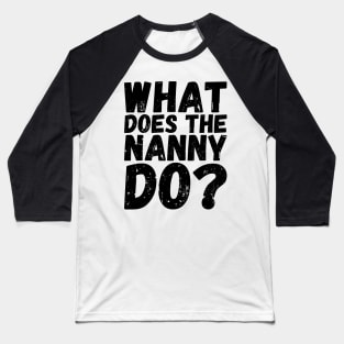 what does the nanny do Baseball T-Shirt